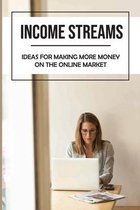 Income Streams: Ideas For Making More Money On The Online Market