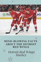 Mind-Blowing Facts About The Detroit Red Wings: Detroit Red Wings Hockey