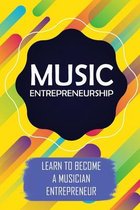 Music Entrepreneurship: Learn To Become A Musician Entrepreneur