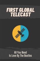 First Global Telecast: All You Need Is Love By The Beatles