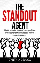 The Standout Agent: How to Stand Out from the Competition and Experience Higher Success in Your Real Estate Career