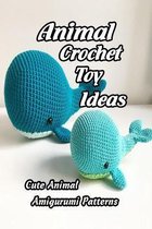 Animal Crochet Toy Ideas: Cute Animal Amigurumi Patterns