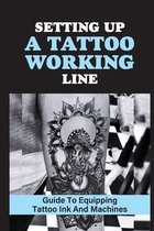 Setting Up A Tattoo Working Line: Guide To Equipping Tattoo Ink And Machines
