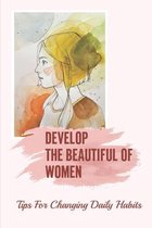 Develop The Beautiful Of Women: Tips For Changing Daily Habits