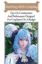 Starting With Cosplay: Tips On Construction And Performance Designed For Cosplayers On A Budget