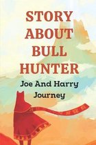 Story About Bull Hunter: Joe And Harry Journey