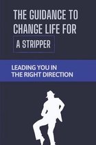 The Guidance To Change Life For A Stripper: Leading You In The Right Direction