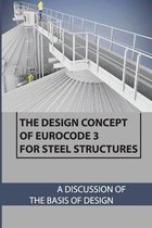 The Design Concept Of Eurocode 3 For Steel Structures: A Discussion Of The Basis Of Design