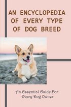 An Encyclopedia OF Every Type Of Dog Breed: An Essential Guide For Every Dog Owner