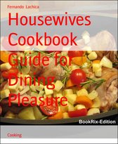 Housewives Cookbook Guide for Dining Pleasure