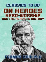 Classics To Go - On Heroes, Hero-Worship, and the Heroic in History