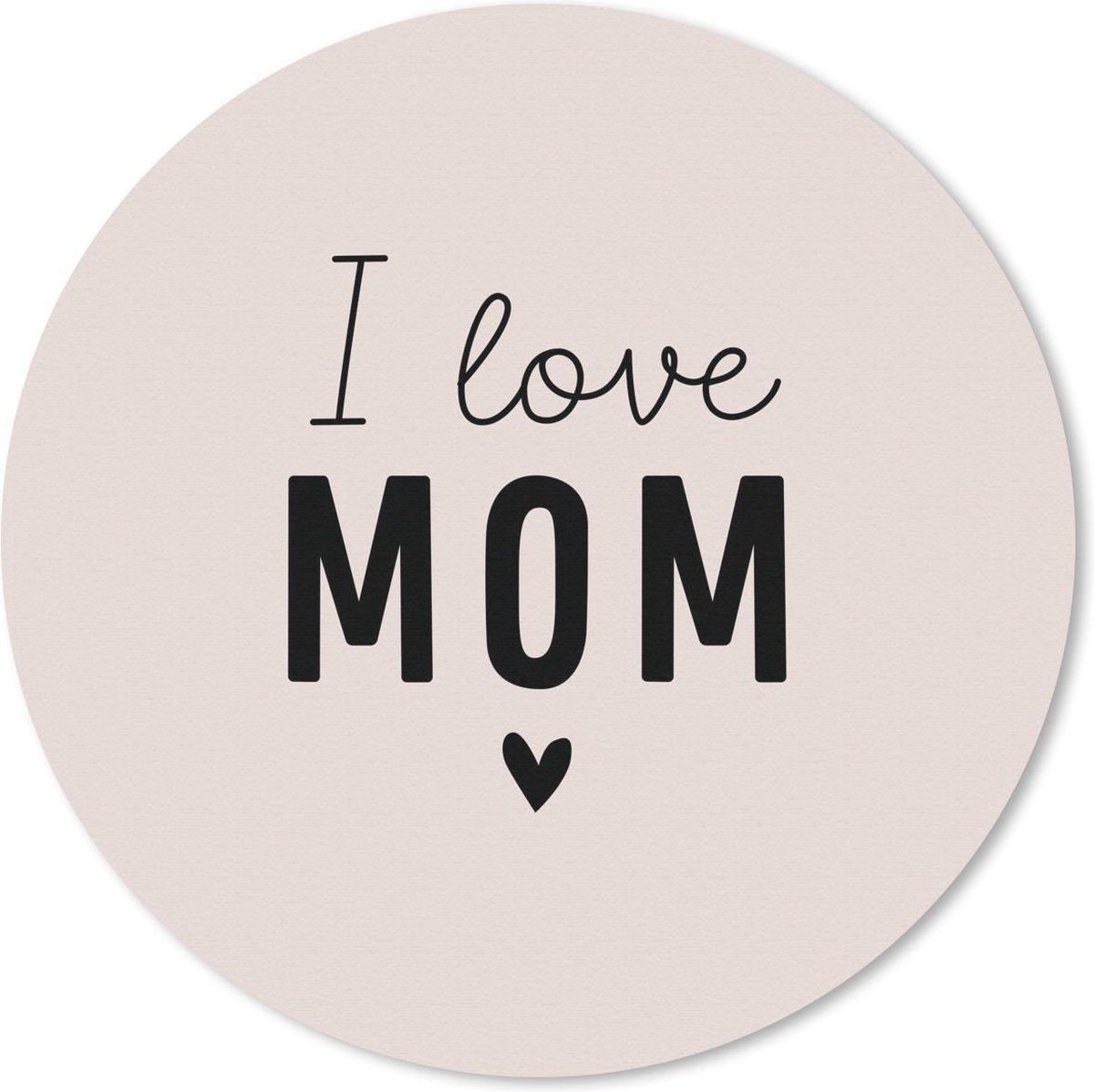 Muismat rond 20x20 cm - Mousepad I love mom - Spreuken - Quotes - Mama - Ronde muismatten