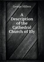 A Description of the Cathedral Church of Ely