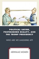 Politics and Comedy: Critical Encounters- Political Satire, Postmodern Reality, and the Trump Presidency