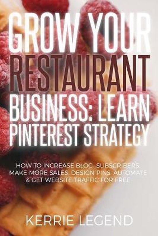 Grow Your Restaurant Business Learn Pinterest Strategy, Kerrie Legend 9781548559557...