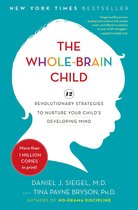 The Whole-brain Child : 12 Revolutionary Strategies to Nurture Your Child's Developing Mind