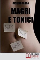 Magri e Tonici: Il sistema perfetto per dimagrire e tonificare il tuo corpo senza palestra e senza rinunce