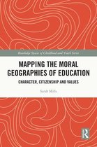 Routledge Spaces of Childhood and Youth Series - Mapping the Moral Geographies of Education