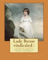 Lady Byron vindicated: a history of the Byron controversy, from its beginning in 1816 to the present time (1870). By: Harriet Beecher Stowe