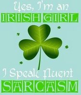 Yes, I'm an Irish Girl I Speak Fluent Sarcasm, Notebook