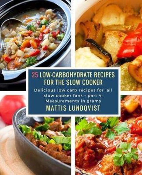 Delicious Low Carb Recipes for All Slow Cooker Fans- 25 Low