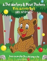 A Dot Markers & Paint Daubers Kids Activity Book: Silly Animals: Learn as You Play