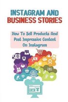 Instagram And Business Stories: How To Sell Products And Post Impressive Content On Instagram