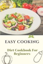 Easy Cooking: Diet Cookbook For Beginners