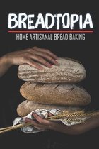 Breadtopia: Home Artisanal Bread Baking