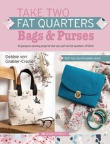 Take Two Fat Quarters- Take Two Fat Quarters: Bags & Purses