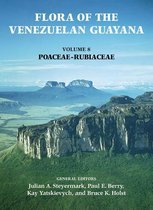 Flora of the Venezuelan Guayana, Volume 8 - Poaceae-Rubiaceae