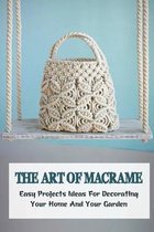 The Art Of Macrame: Easy Projects Ideas For Decorating Your Home And Your Garden