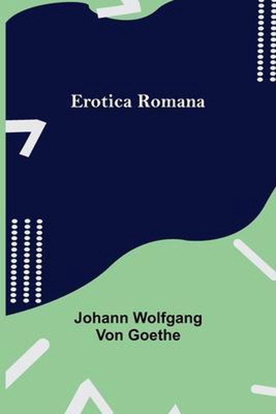 Erotica Romana, Johann Wolfgang von Goethe 9789354943270 Boeken