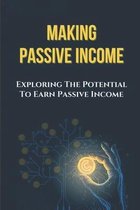 Making Passive Income: Exploring The Potential To Earn Passive Income