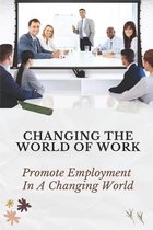 Changing The World Of Work: Promote Employment In A Changing World