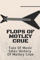 Flops Of Motley Crue: Tale Of Music Sales History Of Motley Crue