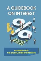 A Guidebook On Interest: An Insight Into The Calculation Of Interests