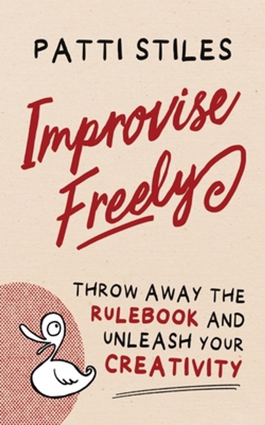 Boekomslag: "Improvise Freely" door Patti Stiles. "Throw away the rulebook and unleash your creativity". Met een getekende eend.