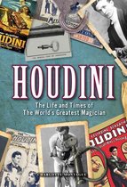 Houdini: The Life and Times of the World's Greatest Magician