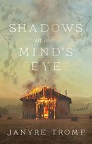 Shadows in the Mind`s Eye – A Novel