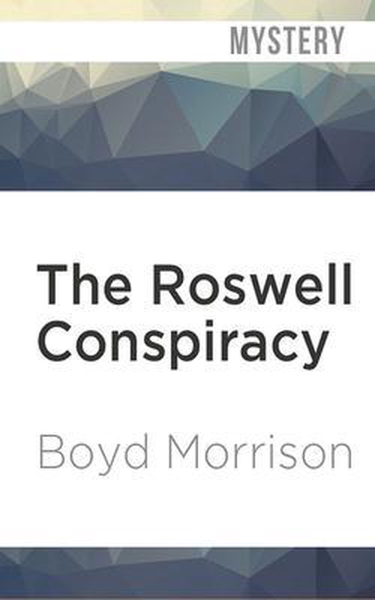 The Roswell Conspiracy - Boyd Morrison