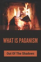 What Is Paganism: Out Of The Shadows