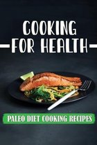 Cooking For Health: Paleo Diet Cooking Recipes