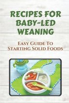 Recipes For Baby-Led Weaning: Easy Guide To Starting Solid Foods