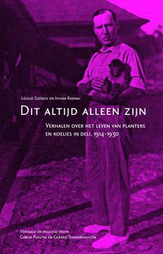 9789067182775 - Dit Altijd Alleen Zijn: Verhalen Over Het Leven Van Planters En Koelies in Deli, 1914-1930