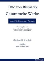 Otto Von Bismarck. Gesammelte Werke - Neue Friedrichsruher Ausgabe: Abteilung III: 1871-1898. Schriften, Band 7