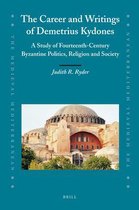 The Career and Writings of Demetrius Kydones: A Study of Fourteenth-Century Byzantine Politics, Religion and Society