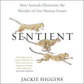 Sentient: How Animals Illuminate the Wonder of Our Human Senses