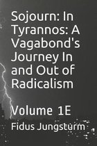 Sojourn: In Tyrannos: A Vagabond's Journey In and Out of Radicalism