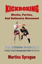 Kickboxing: Blocks, Parries, and Defensive Movement: From Initiation to Knockout